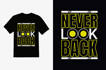 never look back typography t-shirt, never look back lettering inspirational quote and quote t-shirt design.