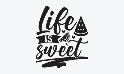 Life Is Sweet - Watermelon SVG Design, Modern calligraphy, Vector illustration with hand drawn lettering, posters, banners, cards, mugs, Notebooks, white background.