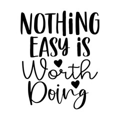 Nothing Easy is Worth Doing