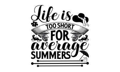 Life Is Too Short For Average Summers - Summer svg design, Hand drawn lettering phrase isolated on white background, Illustration for prints on t-shirts and bags, posters, cards .