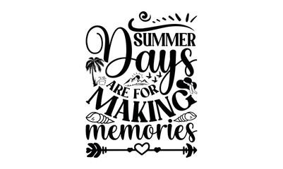 Summer Days Are For Making Memories - Summer svg design, White background, Hand drawn vintage illustration with lettering and decoration elements, prints for posters, banners, notebook.