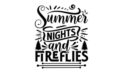 Summer Nights And Fireflies - Summer svg design, Hand lettering inspirational quotes isolated on white background, t-shirts ,bags, poster, banner, flyer and mug, pillows.