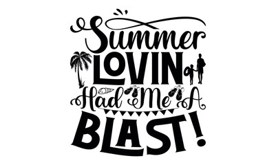 Summer Lovin’had Me A Blast! - Summer svg design, White background, Hand drawn vintage illustration with lettering and decoration elements, prints for posters, banners, notebook.