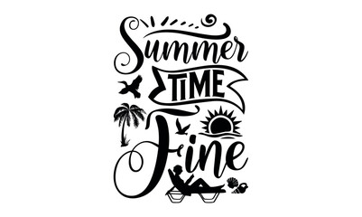 Summer time Fine - Summer svg design, lettering father's quote in modern calligraphy style, phrase isolated on white background, Illustration for prints on t-shirts and bags, posters, cards.