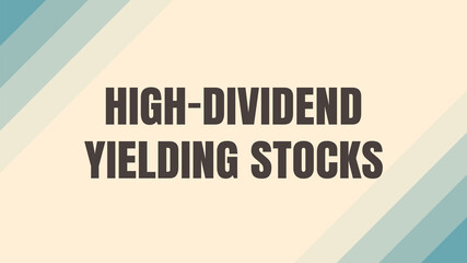 High-Dividend Yielding Stocks: Stocks that pay high dividends to shareholders.