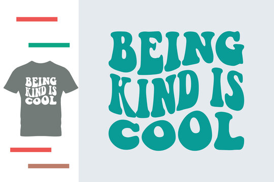 Being kind is cool t shirt design