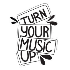 Turn your music up. Handwriting music phrase. Lettering music quote. Calligraphy music hand drawn vector illustration