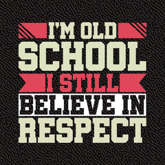 I'm old School i Still Believe in Respect