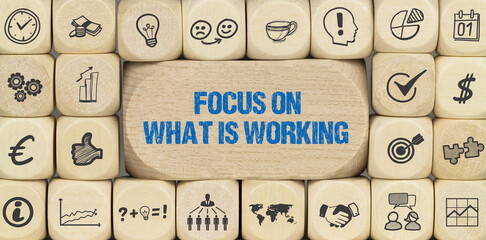 Focus on what is working	