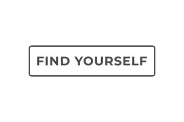 Find Yourself Button. Speech Bubble, Banner Label Find Yourself