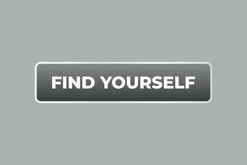 Find Yourself Button. Speech Bubble, Banner Label Find Yourself