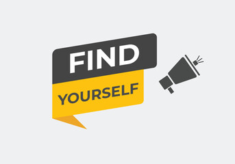 Find Yourself Button. Speech Bubble, Banner Label Find Yourself