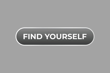 Find Yourself Button. Speech Bubble, Banner Label Find Yourself