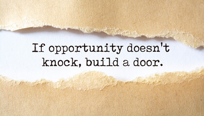 If opportunity doesn't knock, build a door. Motivation concept text