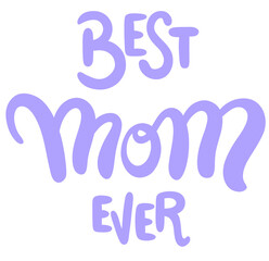 Best Mom Ever fun lettering for Mother's Day background