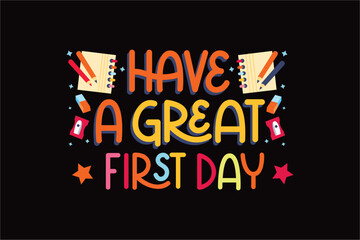 HAVE A GREAT FIRST DAY Typography T shirt Design
