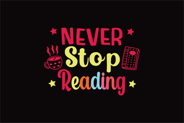 NEVER Stop Reading Typography T shirt Design
