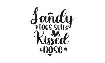 sandy toes sun kissed nose, T-Shirt Design, Mug Design.