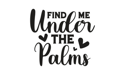 find me under the palms, T-Shirt Design, Mug Design.