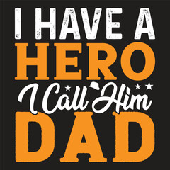 I Have A Hero I Call Him Dad - Father's Day Typography T-shirt Design, For t-shirt print and other uses of template Vector EPS File.