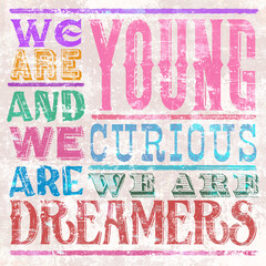 Retro typo collage with colourful text and textured grunge background. "We are young, and we are curious, we are dreamers"