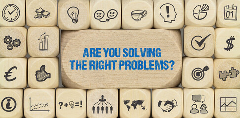 Are you solving the right problems?	