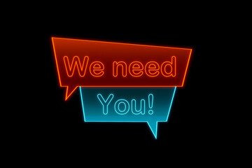 We Need You. Glowing banner with the  text "We need you" in orange and blue. Inspiration, applying, job opprtunity, recruitment, for hire sign, volunteer, human resources and employee.