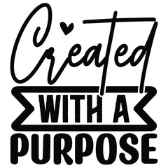 Created with a Purpose  SVG  T shirt design Vector File