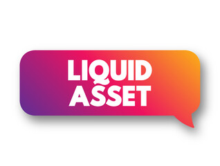 Liquid Asset - cash on bank deposit, and assets that can be quickly and easily converted to cash, text concept background