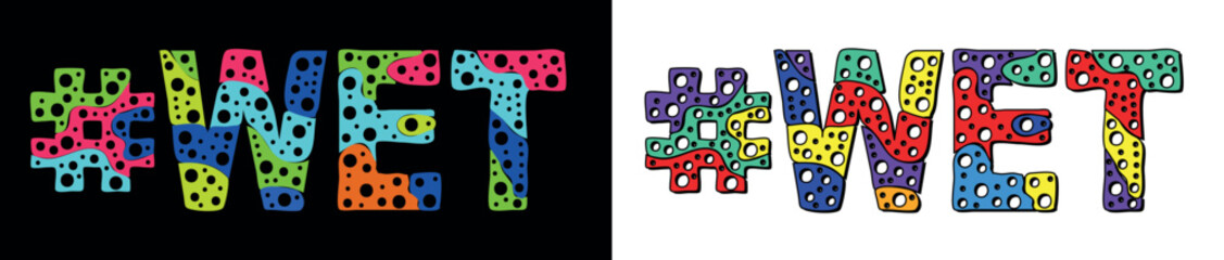 WET Hashtag. Multicolored bright cartoons curves isolated letters, round holes like bubbles. Trendy popular Hashtag #WET for Adult resources, social network, typography banner, t-shirts.