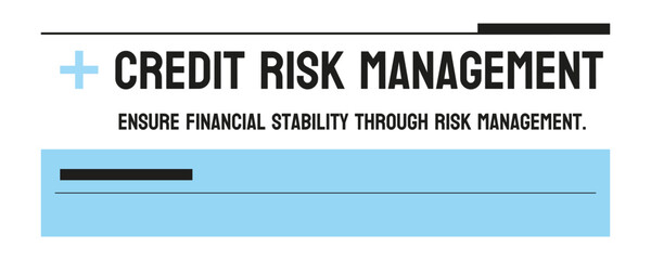 Credit Risk Management - Assessment and management of credit risk