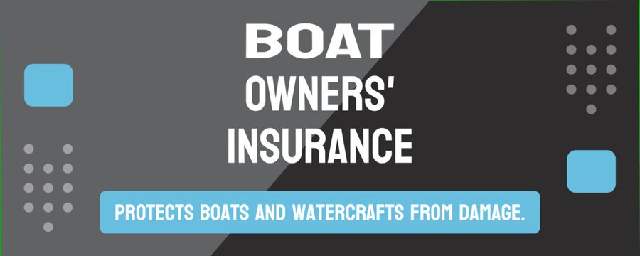 BOAT OWNERS' INSURANCE - insurance coverage for boat owners