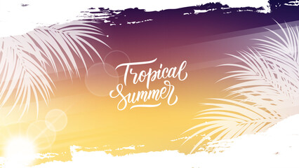 Tropical Summer. Summer Season background with hand lettering, summer sun, palm leaves and white brush strokes for Summertime graphic design. Vector illustration.