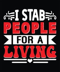 I Stab People For A Living - Nurse Typography T-shirt Design, For t-shirt print and other uses of template Vector EPS File.