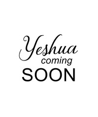 Yeshua coming soon