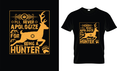 I'll  never apologize for being a hunter T-shirt design. Hunting t shirt, I'll never apologize for being a hunter, Adventure t shirt, Outdoor, t shirt graphics, Vector graphic for t shirt and others