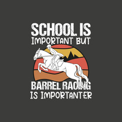 School is important but barrel racing is importanter shirt, Funny Barrel Racing Horse Crazy Quote, Barrel Racing Shirt design, barrel racer, Barrel Racing Horse, Horses Race Lover, Barrel Racing mom