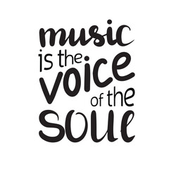 Music is the voice of the soul. Inspirational quote about music. Hand drawn illustration with lettering. Phrase for print on t-shirts and bags, stationary or as a poster