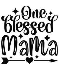 One Blessed Mama, Mother's Day shirt print template,  typography design for mom mommy mama daughter grandma girl women aunt mom life child best mom adorable shirt