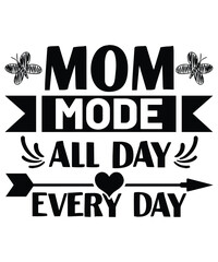 Mom Mode All Day Every Day, Mother's Day shirt print template,  typography design for mom mommy mama daughter grandma girl women aunt mom life child best mom adorable shirt