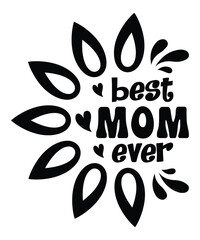 Best Mom  Ever, Mother's day shirt print template,  typography design for mom mommy mama daughter grandma girl women aunt mom life child best mom adorable shirt