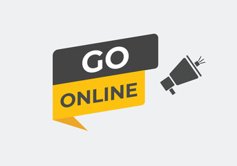 Go Online Button. Speech Bubble, Banner Label Go Online