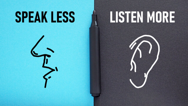 Speak less listen more is shown using the text and pictures of ear and mouth