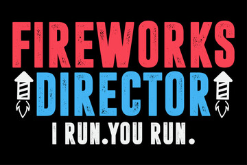 Fireworks director i run you run funny 4th of July t-shirt