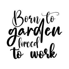 Born to garden forced to work