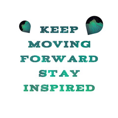 Keep moving forward stay inspired quotes