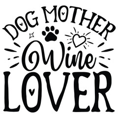 Dog Mother Wine Lover   SVG  T shirt design Vector File