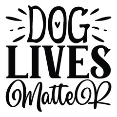 Dog Lives Matter  SVG  T shirt design Vector File