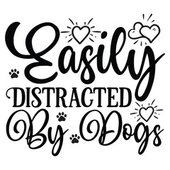 Easily Distracted by Dogs SVG  SVG  T shirt design Vector File