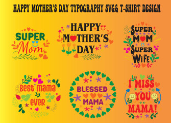 Obraz premium HAPPY MOTHER'S DAY TYPOGRAPHY SVG & T-SJIRT DESIGNHAPPY Mother’s Day SVG T-shirt Design.”A BEAUTIFUL TRIBUTE TO THE UNIQUE ROLE THAT MOTHERS PLAY IN OUR LIVES ” Welcome To My Store.